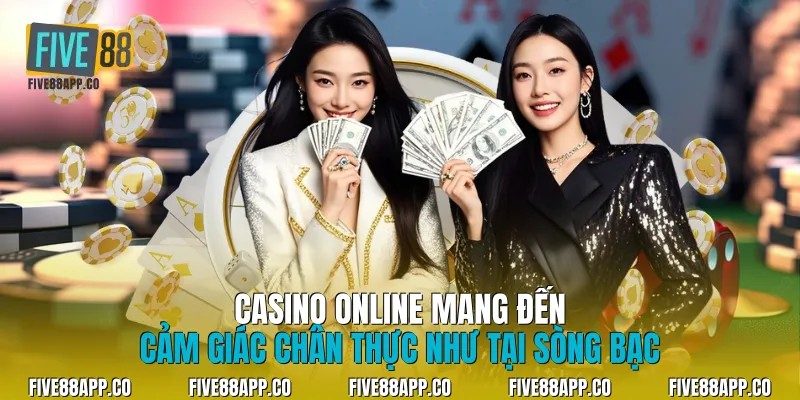 Casino online mang đến| cảm giác chân thực như tại sòng bạc