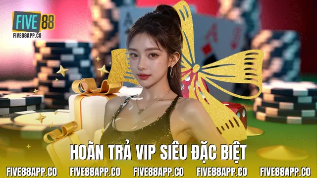 Hoàn trả vip siêu đặc biệt