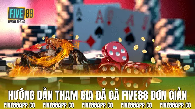 Hướng dẫn tham gia đá gà Five88 đơn giản