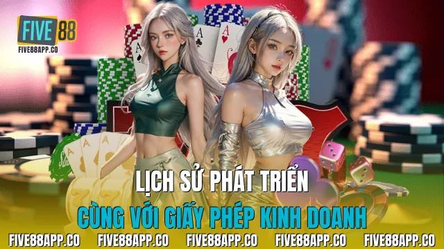 Lịch sử phát triển cùng với giấy phép kinh doanh